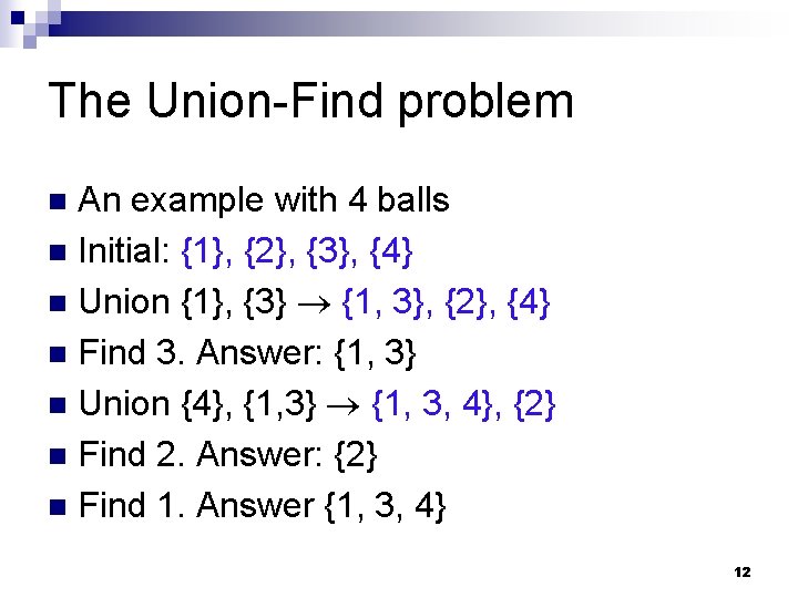 The Union-Find problem An example with 4 balls n Initial: {1}, {2}, {3}, {4}