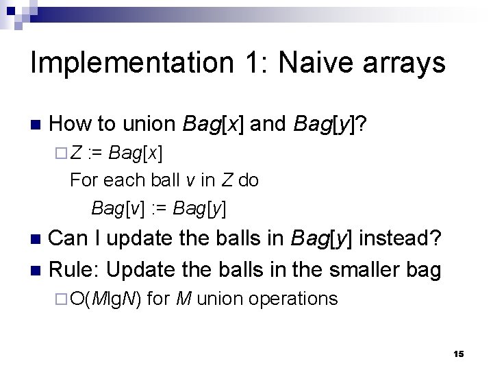 Implementation 1: Naive arrays n How to union Bag[x] and Bag[y]? ¨Z : =