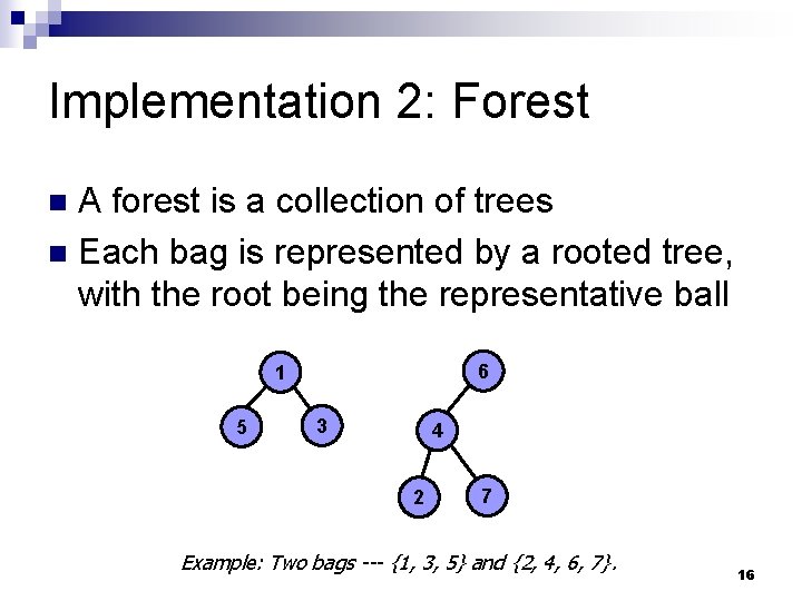 Implementation 2: Forest A forest is a collection of trees n Each bag is