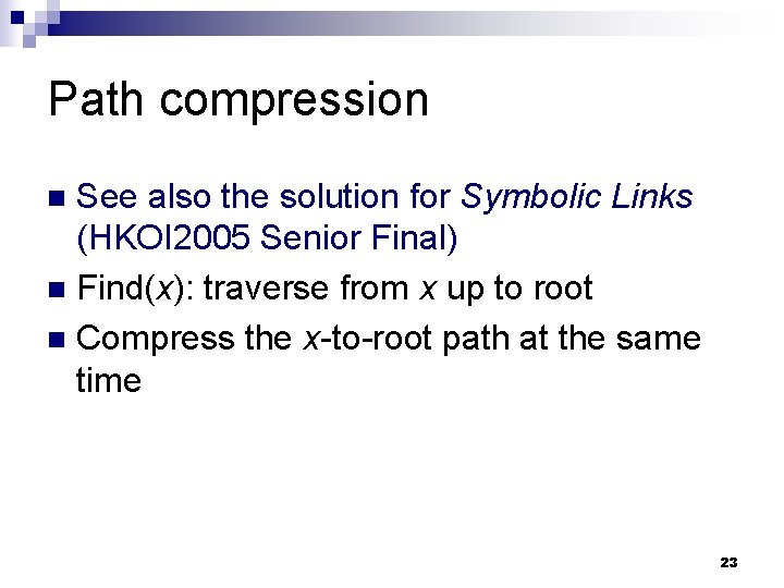 Path compression See also the solution for Symbolic Links (HKOI 2005 Senior Final) n