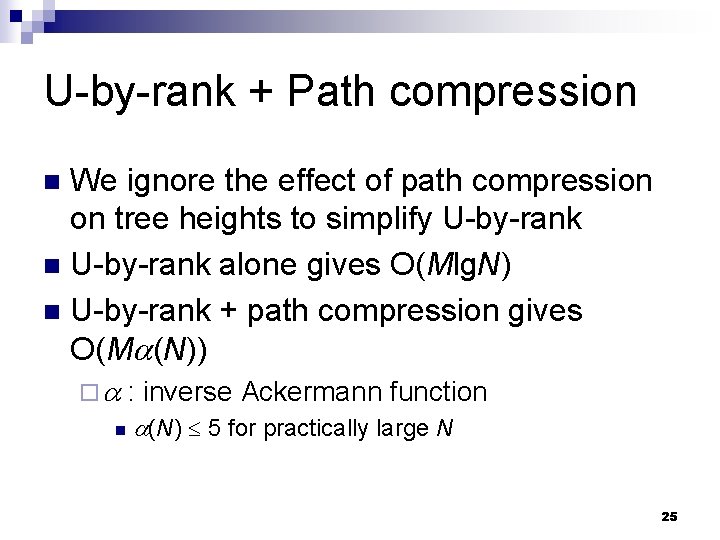 U-by-rank + Path compression We ignore the effect of path compression on tree heights