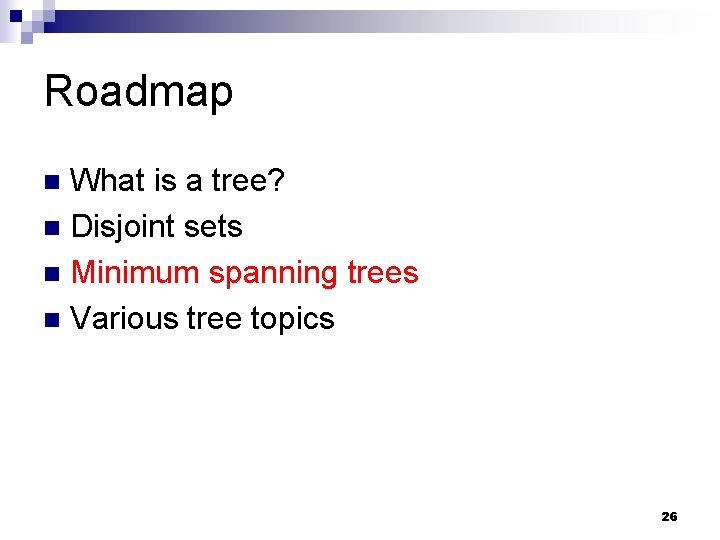Roadmap What is a tree? n Disjoint sets n Minimum spanning trees n Various