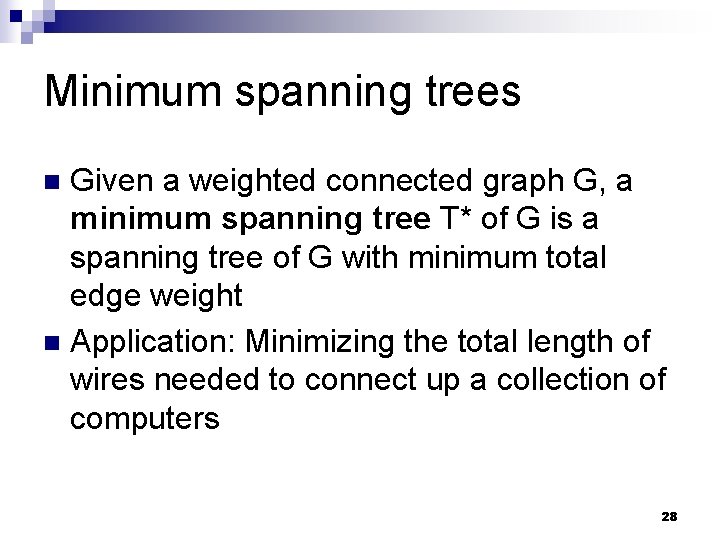 Minimum spanning trees Given a weighted connected graph G, a minimum spanning tree T*