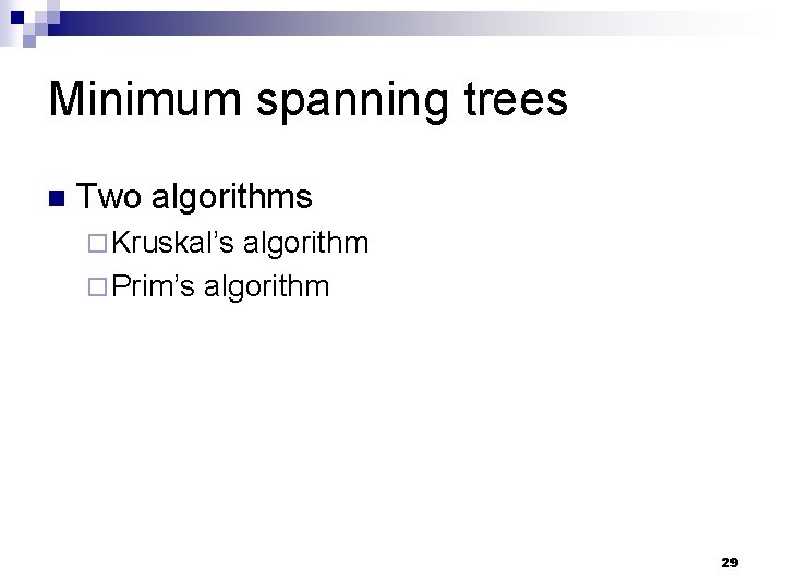 Minimum spanning trees n Two algorithms ¨ Kruskal’s algorithm ¨ Prim’s algorithm 29 