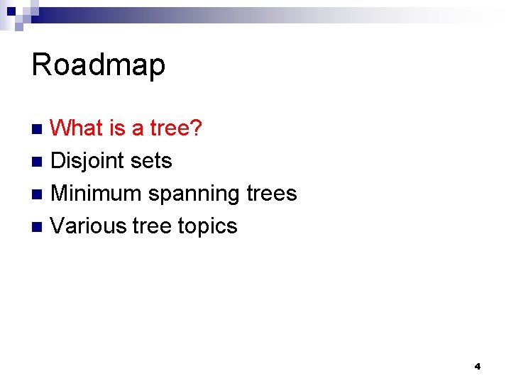Roadmap What is a tree? n Disjoint sets n Minimum spanning trees n Various