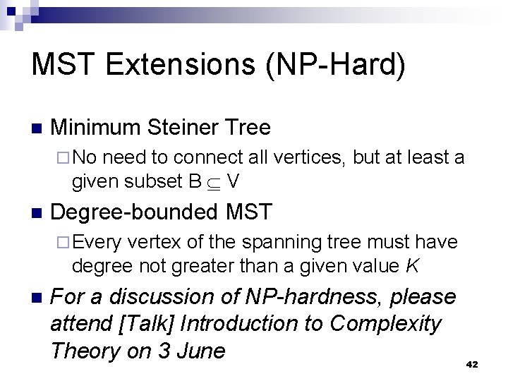 MST Extensions (NP-Hard) n Minimum Steiner Tree ¨ No need to connect all vertices,