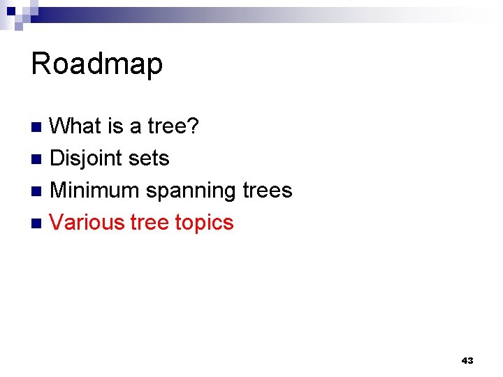 Roadmap What is a tree? n Disjoint sets n Minimum spanning trees n Various