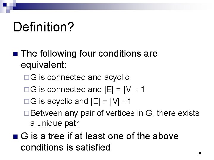Definition? n The following four conditions are equivalent: ¨G is connected and acyclic ¨