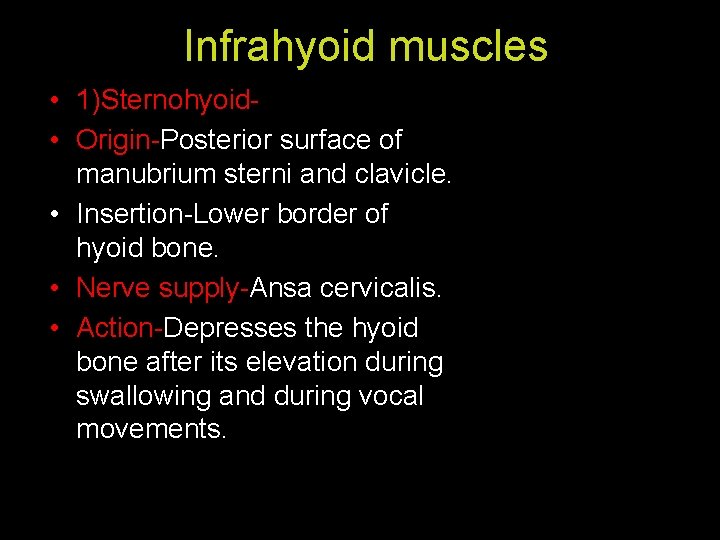 Infrahyoid muscles • 1)Sternohyoid • Origin-Posterior surface of manubrium sterni and clavicle. • Insertion-Lower