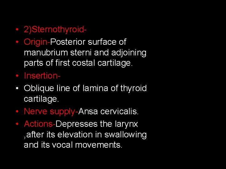  • 2)Sternothyroid • Origin-Posterior surface of manubrium sterni and adjoining parts of first