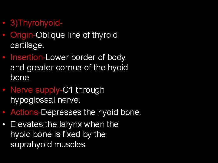  • 3)Thyrohyoid • Origin-Oblique line of thyroid cartilage. • Insertion-Lower border of body