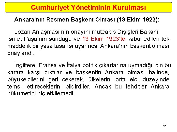 Cumhuriyet Yönetiminin Kurulması Ankara'nın Resmen Başkent Olması (13 Ekim 1923): Lozan Anlaşması’nın onayını müteakip
