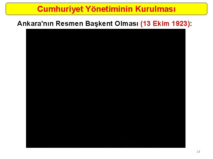 Cumhuriyet Yönetiminin Kurulması Ankara'nın Resmen Başkent Olması (13 Ekim 1923): 14 