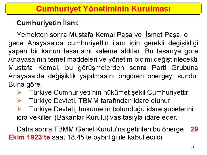 Cumhuriyet Yönetiminin Kurulması Cumhuriyetin İlanı: Yemekten sonra Mustafa Kemal Paşa ve İsmet Paşa, o