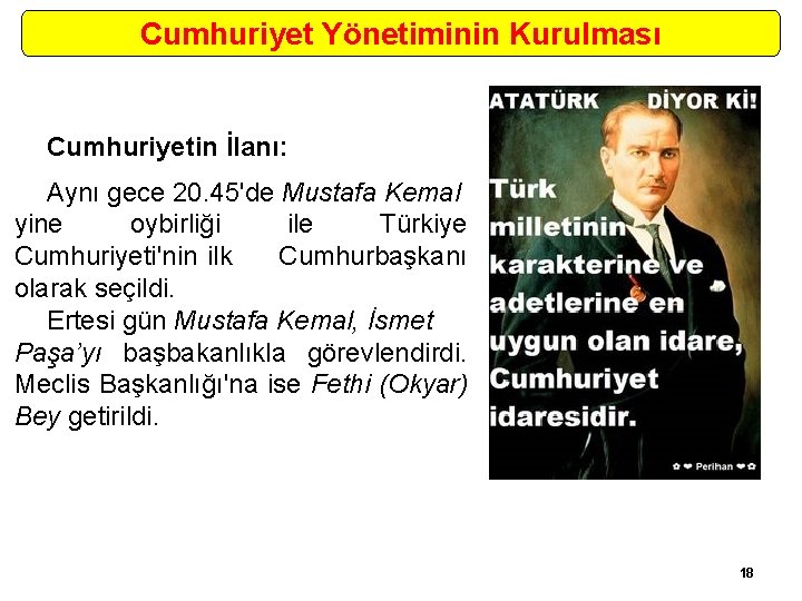 Cumhuriyet Yönetiminin Kurulması Cumhuriyetin İlanı: Aynı gece 20. 45'de Mustafa Kemal yine oybirliği ile