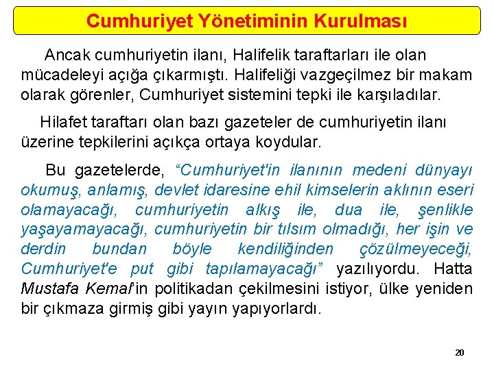 Cumhuriyet Yönetiminin Kurulması Ancak cumhuriyetin ilanı, Halifelik taraftarları ile olan mücadeleyi açığa çıkarmıştı. Halifeliği