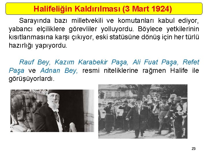 Halifeliğin Kaldırılması (3 Mart 1924) Sarayında bazı milletvekili ve komutanları kabul ediyor, yabancı elçiliklere