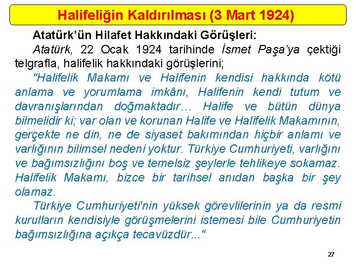 Halifeliğin Kaldırılması (3 Mart 1924) Atatürk’ün Hilafet Hakkındaki Görüşleri: Atatürk, 22 Ocak 1924 tarihinde