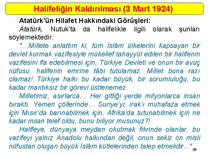 Halifeliğin Kaldırılması (3 Mart 1924) Atatürk'ün Hilafet Hakkındaki Görüşleri: Atatürk, Nutuk’ta da halifelikle ilgili