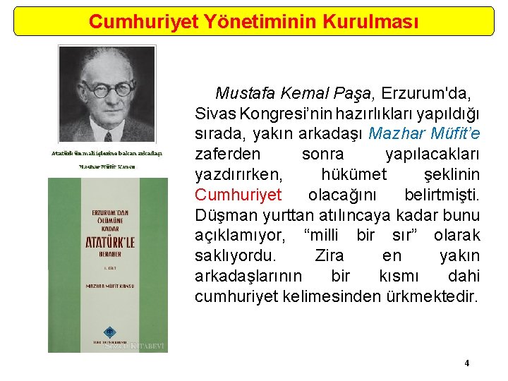 Cumhuriyet Yönetiminin Kurulması Mustafa Kemal Paşa, Erzurum'da, Sivas Kongresi’nin hazırlıkları yapıldığı sırada, yakın arkadaşı