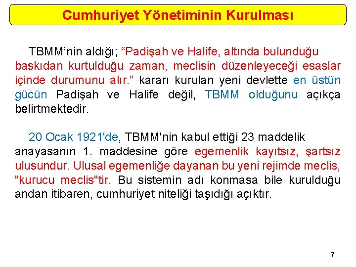 Cumhuriyet Yönetiminin Kurulması TBMM’nin aldığı; “Padişah ve Halife, altında bulunduğu baskıdan kurtulduğu zaman, meclisin