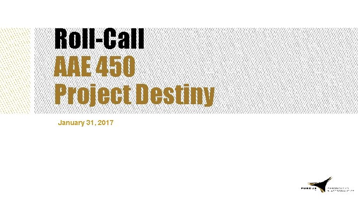 Roll-Call AAE 450 Project Destiny January 31, 2017 