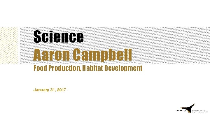 Science Aaron Campbell Food Production, Habitat Development January 31, 2017 