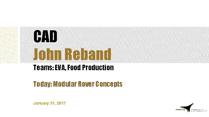 CAD John Reband Teams: EVA, Food Production Today: Modular Rover Concepts January 31, 2017