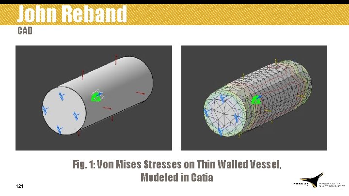 John Reband CAD 121 Fig. 1: Von Mises Stresses on Thin Walled Vessel, Modeled