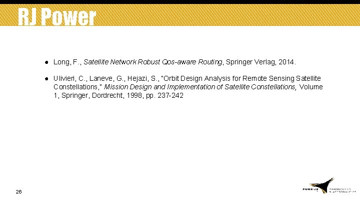 RJ Power ● Long, F. , Satellite Network Robust Qos-aware Routing, Springer Verlag, 2014.
