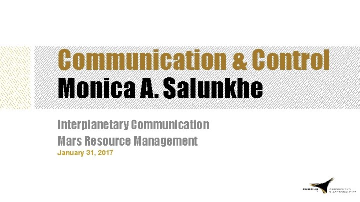 Communication & Control Monica A. Salunkhe Interplanetary Communication Mars Resource Management January 31, 2017