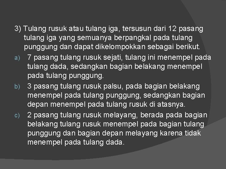 3) Tulang rusuk atau tulang iga, tersusun dari 12 pasang tulang iga yang semuanya