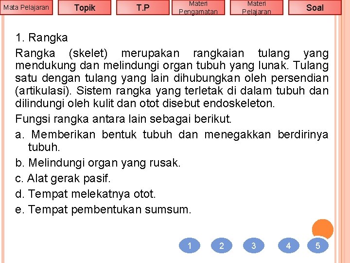 Mata Pelajaran Topik T. P Materi Pengamatan Materi Pelajaran Soal 1. Rangka (skelet) merupakan