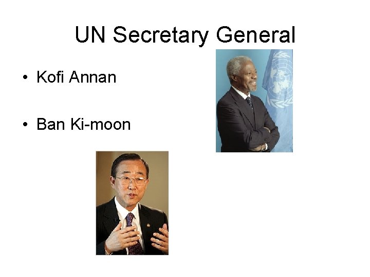 UN Secretary General • Kofi Annan • Ban Ki-moon 