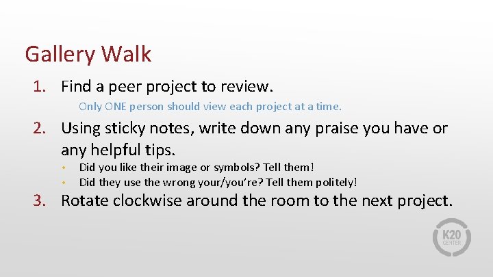 Gallery Walk 1. Find a peer project to review. Only ONE person should view