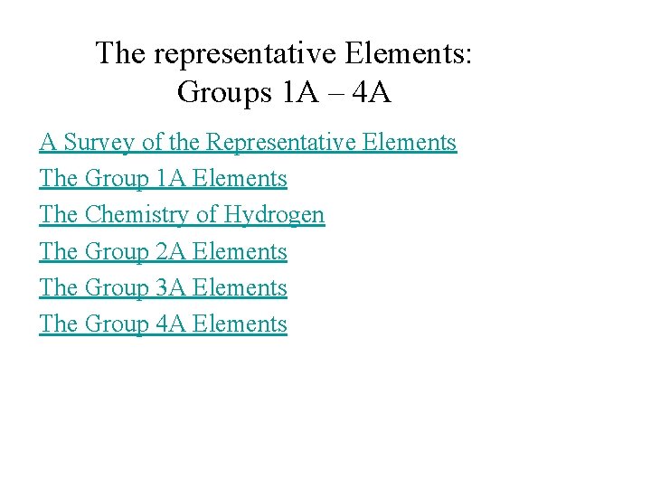 The representative Elements: Groups 1 A – 4 A A Survey of the Representative