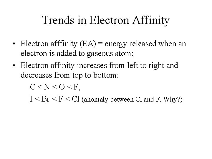 Trends in Electron Affinity • Electron afffinity (EA) = energy released when an electron