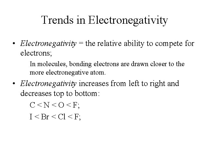 Trends in Electronegativity • Electronegativity = the relative ability to compete for electrons; In