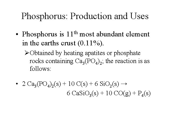 Phosphorus: Production and Uses • Phosphorus is 11 th most abundant element in the