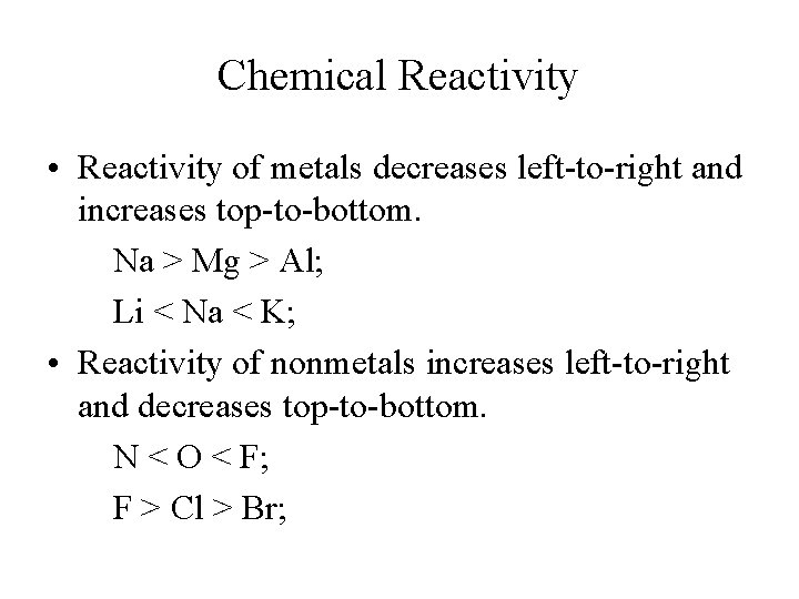 Chemical Reactivity • Reactivity of metals decreases left-to-right and increases top-to-bottom. Na > Mg