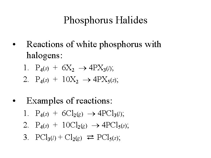 Phosphorus Halides • Reactions of white phosphorus with halogens: 1. P 4(s) + 6