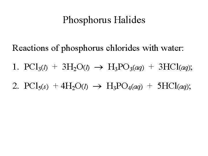 Phosphorus Halides Reactions of phosphorus chlorides with water: 1. PCl 3(l) + 3 H