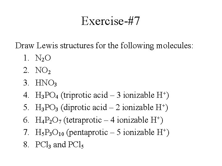 Exercise-#7 Draw Lewis structures for the following molecules: 1. N 2 O 2. NO