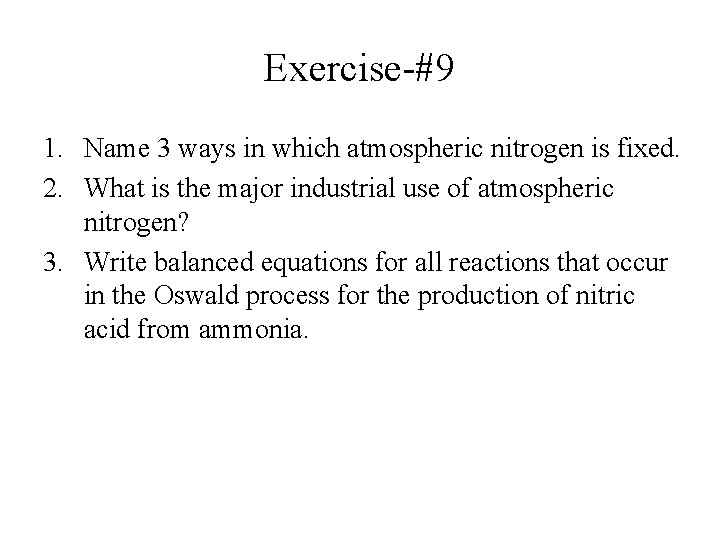 Exercise-#9 1. Name 3 ways in which atmospheric nitrogen is fixed. 2. What is