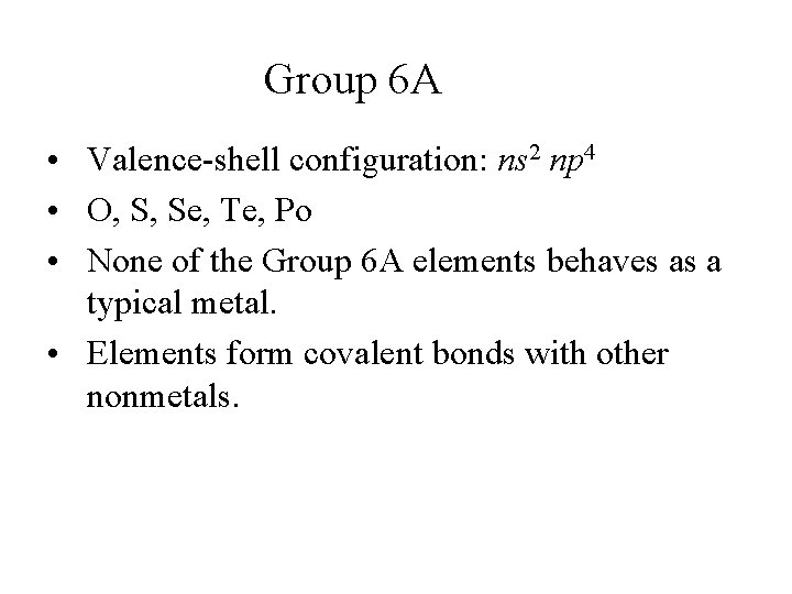 Group 6 A • Valence-shell configuration: ns 2 np 4 • O, S, Se,