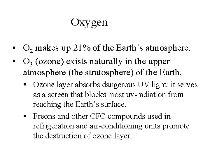 Oxygen • O 2 makes up 21% of the Earth’s atmosphere. • O 3