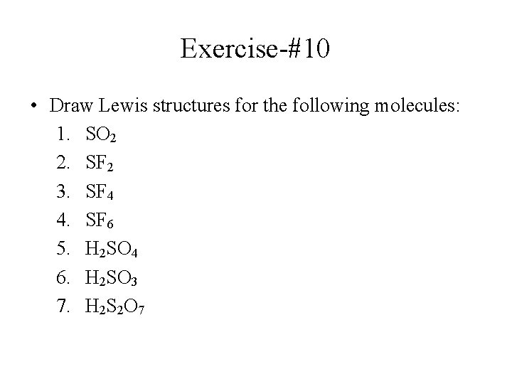 Exercise-#10 • Draw Lewis structures for the following molecules: 1. SO 2 2. SF