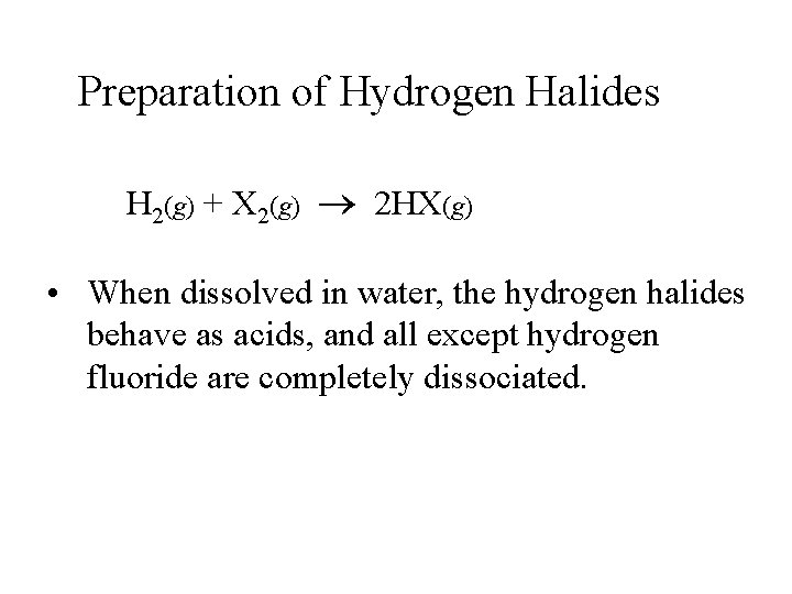 Preparation of Hydrogen Halides H 2(g) + X 2(g) 2 HX(g) • When dissolved