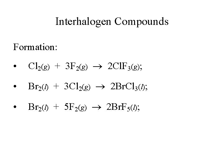 Interhalogen Compounds Formation: • Cl 2(g) + 3 F 2(g) 2 Cl. F 3(g);