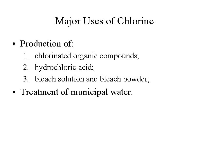 Major Uses of Chlorine • Production of: 1. chlorinated organic compounds; 2. hydrochloric acid;